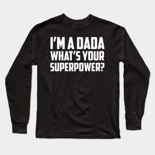 I'm a Dada What's Your Superpower White Long Sleeve T-Shirt